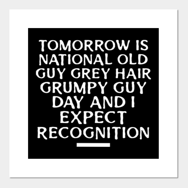 National Grumpy Old Man Day Grumpy Old Man Posters and Art Prints